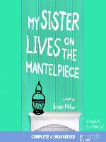 My Sister Lives on the Mantelpiece