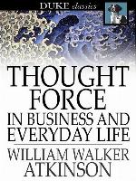 Thought Force In Business and Everyday Life
