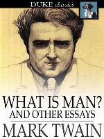What is Man? and Other Essays