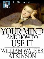Your Mind and How to Use It