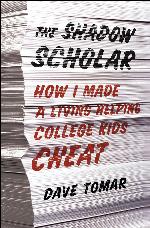 The Shadow Scholar: How I Made a Living Helping College Kids Cheat