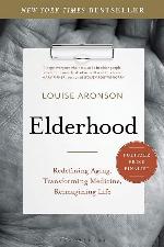 Elderhood: Redefining Aging, Transforming Medicine, Reimagining Life