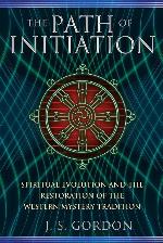 The Path of Initiation: Spiritual Evolution and the Restoration of the Western Mystery Tradition