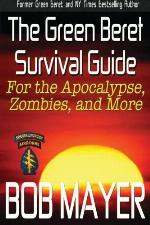 The Green Beret Survival Guide: for the Apocalypse, Zombies, and More (Green Beret Survival Guides) (Volume 1)