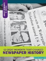 12 Great Moments that Changed Newspaper History