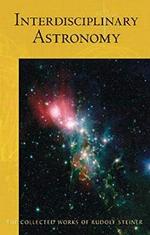 Interdisciplinary Astronomy: Third Scientific Course (CW 323) (The Collected Works of Rudolf Steiner)