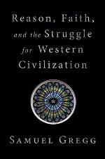 Reason, Faith, and the Struggle for Western Civilization
