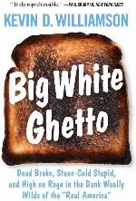 Big White Ghetto: Dead Broke, Stone-Cold Stupid, and High on Rage in the Dank Woolly Wilds of the &quot;Real America&quot;
