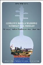 Couldn't Have a Wedding without the Fiddler: The Story of Traditional Fiddling on Prince Edward Island (Charles K. Wolfe Music Series)