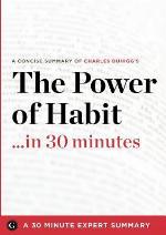 A concise summary of Charles Duhiggs The power of habit-- in 30 minutes 