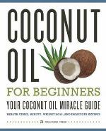 Coconut Oil for Beginners - Your Coconut Oil Miracle Guide