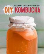 DIY kombucha : 60 nourishing tonics for health & happiness