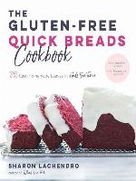 The Gluten-Free Quick Breads Cookbook