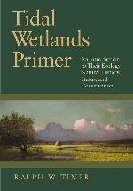 Tidal Wetlands Primer: An Introduction to Their Ecology, Natural History, Status, and Conservation