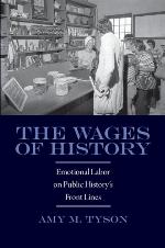 The Wages of History: Emotional Labor on Public History's Front Lines (Public History in Historical Perspective)