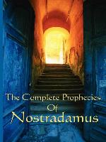 The Complete Prophecies of Nostradamus