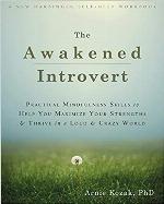 The Awakened Introvert: Practical Mindfulness Skills to Help You Maximize Your Strengths and Thrive in a Loud and Crazy World (A New Harbinger Self-Help Workbook)