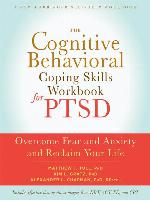 The Cognitive Behavioral Coping Skills Workbook for PTSD