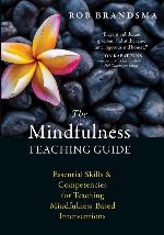 The Mindfulness Teaching Guide: Essential Skills and Competencies for Teaching Mindfulness-Based Interventions