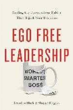Ego Free Leadership: Ending the Unconscious Habits that Hijack Your Business
