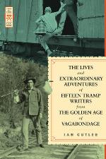 The lives and extraordinary adventures of fifteen tramp writers from the golden age of vagabondage