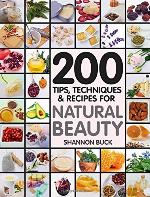 200 Tips, Techniques, and Recipes for Natural Beauty