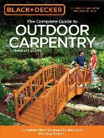 Black & Decker the Complete Guide to Outdoor Carpentry, Updated