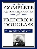 The Complete Autobiographies of Frederick Douglass