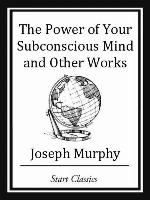 The Power of your Subconscious Mind and Other Works