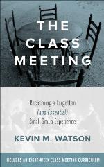 The class meeting : reclaiming a forgotten (and essential) small group experience