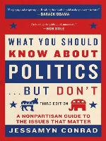 What You Should Know About Politics . . . But Don't