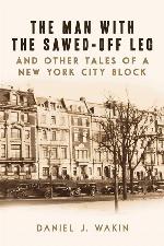 The Man with the Sawed-Off Leg and Other Tales of a New York City Block