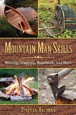 Mountain Man Skills: Hunting, Trapping, Woodwork, and More