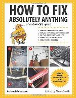 How to Fix Absolutely Anything