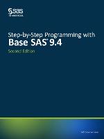 Step-by-Step Programming with Base SAS 9.4, Second Edition