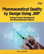 Pharmaceutical quality by design using JMP : solving product development and manufacturing problems