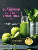 Energizing Superfood Juices and Smoothies
