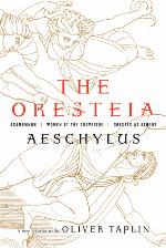 The Oresteia: Agamemnon, Women at the Graveside, Orestes in Athens