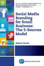 Social media branding for small business : the 5-sources model : a manifesto for your branding revolution