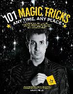 101 Magic Tricks: Any Time. Any Place. - Step by step instructions to engage, challenge, and entertain At Home, In the Street, At School, In the Office, At a Party