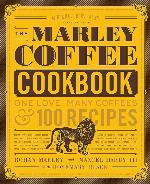 The Marley Coffee Cookbook: One Love, Many Coffees, and 100 Recipes