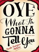 Oye What I'm Gonna Tell You