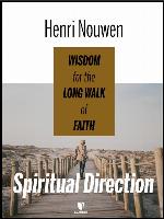 Spiritual Direction: Wisdom for the Long Walk of Faith