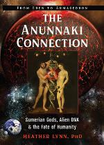 ANUNNAKI CONNECTION : sumerian gods, alien dna, and the fate of humanity from eden to armageddon.
