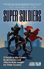 Super Soldiers: A Salute to the Comic Book Heroes and Villains Who Fought for Their Country