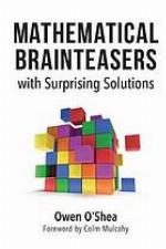 Mathematical Brainteasers with Surprising Solutions
