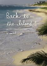 Back to the Island : a Novel.
