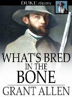 What's Bred In the Bone
