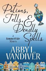 Potions, Tells, &amp; Deadly Spells (A Romaine Wilder Mystery)