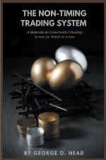 The non-timing trading system : a rules-based conservative trading system for small accounts